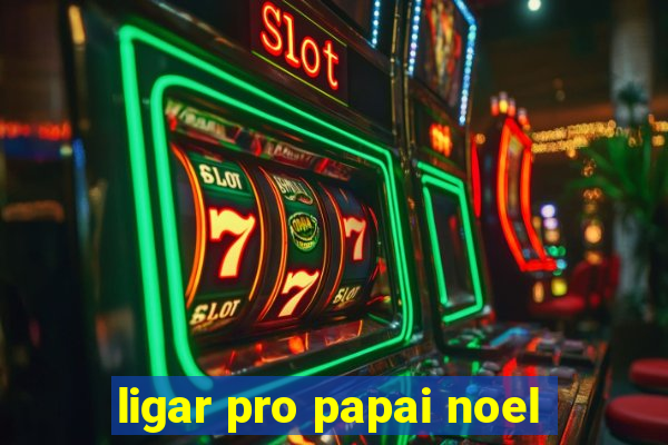 ligar pro papai noel